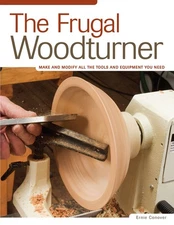 The Frugal Woodturner: Make and Modify All the Tools and Equipment You Need (Fo,