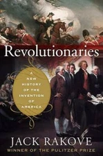 Revolutionaries: A New History of the Invention of America - Hardcover - GOOD