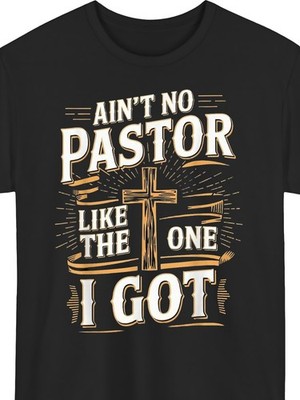 Aint No Pastor Like The One I Got T Shirt Funny Faith Graphic Gift Tee