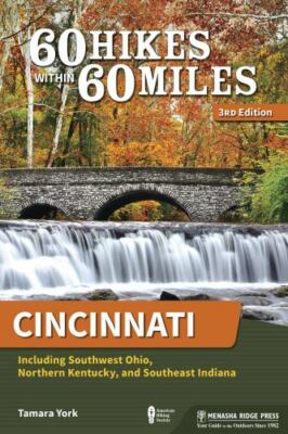 60 Hikes Within 60 Miles : Cincinnati; Including Southwest Ohio, Northern Ken...