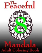 The Peaceful Mandala Adult Coloring Book No. 8: A Fun And Relaxing Coloring Book