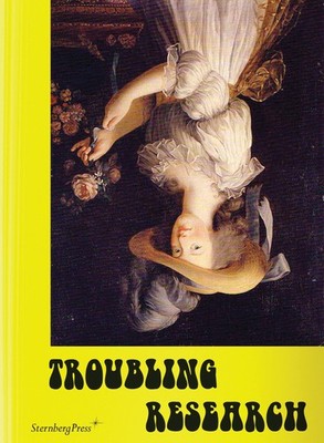 Troubling Research: Performing Knowledge in the Arts (Sternberg Press), , Excell