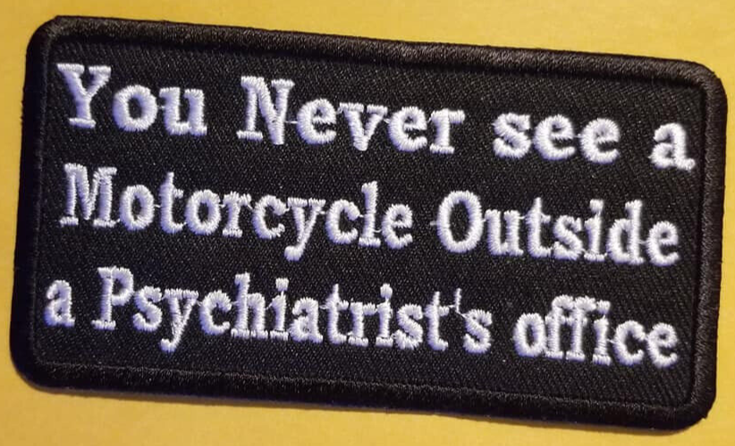 You Never see a Motorcycle Outside a Psychiatrist's office Patch 2X4