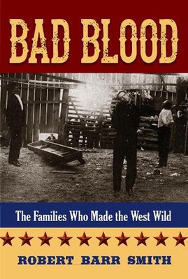 Bad Blood: The Families Who Made the West Wild by Robert Barr Smith (English) Pa