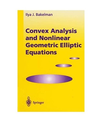 Convex Analysis and Nonlinear Geometric Elliptic Equations, Bakelman, Ilya J.