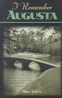 I Remember Augusta: A Stroll Down Memory and Magnolia Lane of America's Most Fascinating Golf Club, Home of the Masters Tournament by Mike Towle (Hardback, 2000)