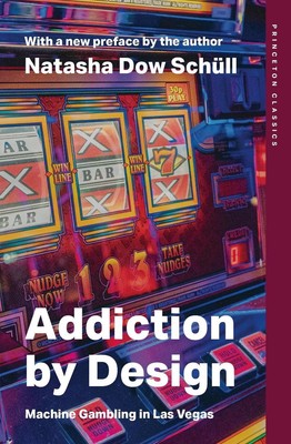 Addiction by Design: Machine Gambling in Las Vegas by Natasha Dow Sch?ll Paperba