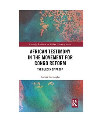 African Testimony in the Movement for Congo Reform: The Burden of Proof: The Bur