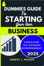 DUMMIES GUIDE to STARTING YOUR OWN BUSINESS: a QUICK GUIDE to a SUCCESSFUL ENTRE