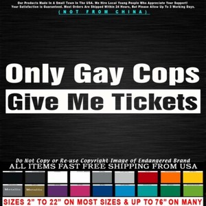 Gay Only Gay Cops Give Me Tickets Sticker Decal | eBay