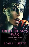 The Troll-Human War The Troll Wars Trilogy: Book Two Leah R Cutter Taschenbuch