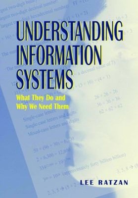 Understanding Information Systems : What They Do and Why We Need