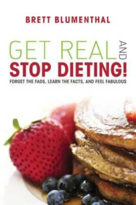 Get Real and Stop Dieting! - Paperback By Brett Blumenthal - GOOD