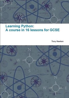 Learning Python: A Course in 16 Lessons for GCSE by Tony Hawken (English) Paperb