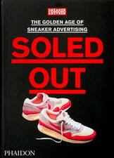 Soled Out: The Golden Age of Sneaker Advertising (A Sneaker Freaker Book) by Sne