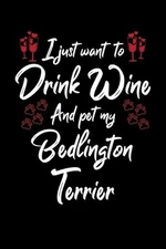 I Just Wanna Drink Wine And Pet My Bedlington Terrier by Hopeful Designs (Englis