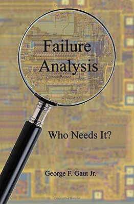 FAILURE ANALYSIS: WHO NEEDS IT By Gaut George F. Jr. **BRAND NEW**