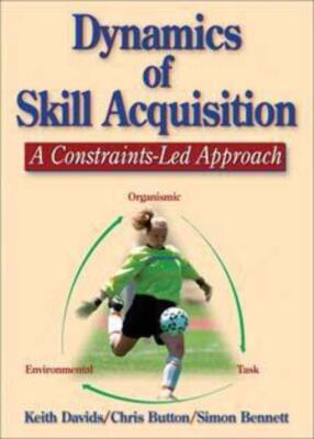 Dynamics of Skill Acquisition: A Constraints-Led Approach [Hardcover] Davids,Kei