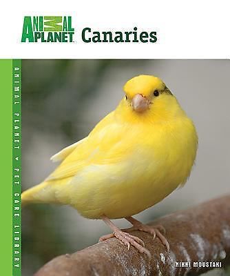 Canaries (Animal Planet Pet Care Library), Moustaki, Nikki, Good Book