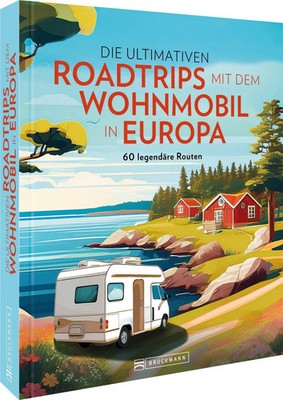 Die ultimativen Roadtrips mit dem Wohnmobil in Europa | 60 legendäre Routen