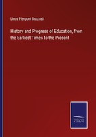 History And Progress Of Education, From The Earliest Times To The Present Linus