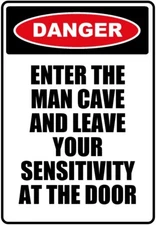 DANGER Man Cave Leave Your Sensitivity Funny Sign 8" x 12" Aluminum Metal Sign