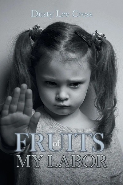 Dusty Lee Cress | Fruits Of My Labor | Taschenbuch | Englisch (2017) | Xlibris-image