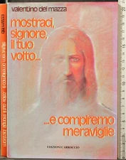 MOSTRACI, SIGNORE, IL TUO VOLTO E COMPIREMO MERAVI... DEL MAZZA. CARROCCIO. 1ED.