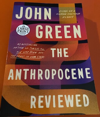 The Anthropocene Reviewed : Essays on a Human-Centered Planet by John Green...
