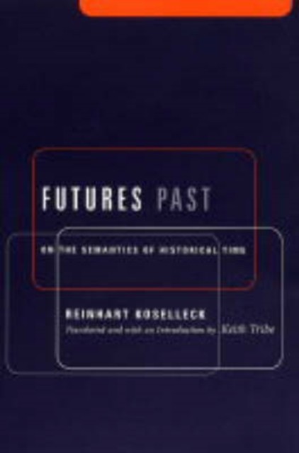 Futures Past : On The Semantics Of Historical Time Reinhart Koselleck - Image 3