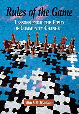 Rules of the Game: Lessons from the Field of Community Change (Community and...