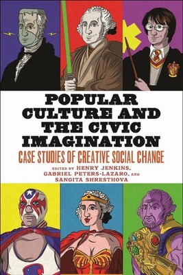 Popular Culture and the Civic Imagination: Case Studies of Creative Social Chang