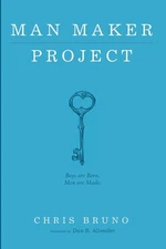 Man Maker Project: Boys are Born. Men are Made.