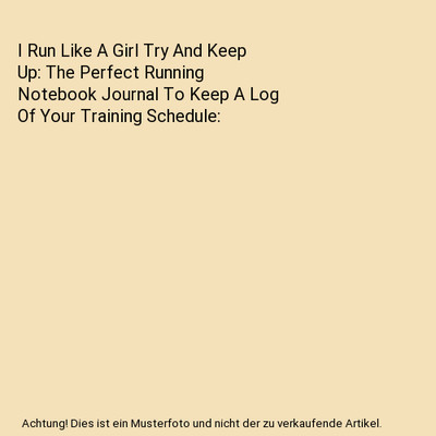 I Run Like A Girl Try And Keep Up: The Perfect Running Notebook Journal To Keep 