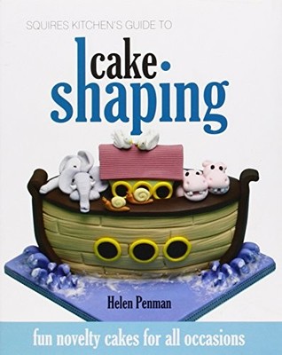 Squires Kitchen's Guide to Cake Shaping: Fun Novelt... by Penman, Helen Hardback