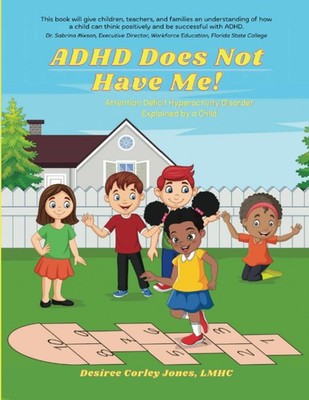 ADHD Does Not Have Me!: Attention Deficit Hyperactivity Disorder Explained b...
