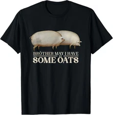 Brother May I Have Some Oats Pigs Meme T-Shirt