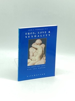 Eros, Love & Sexuality The Forces That Unify Man and Woman