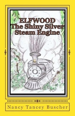 ELFWOOD The Shiny Silver Steam Engine by Nancy Tancey Buscher Paperback Book