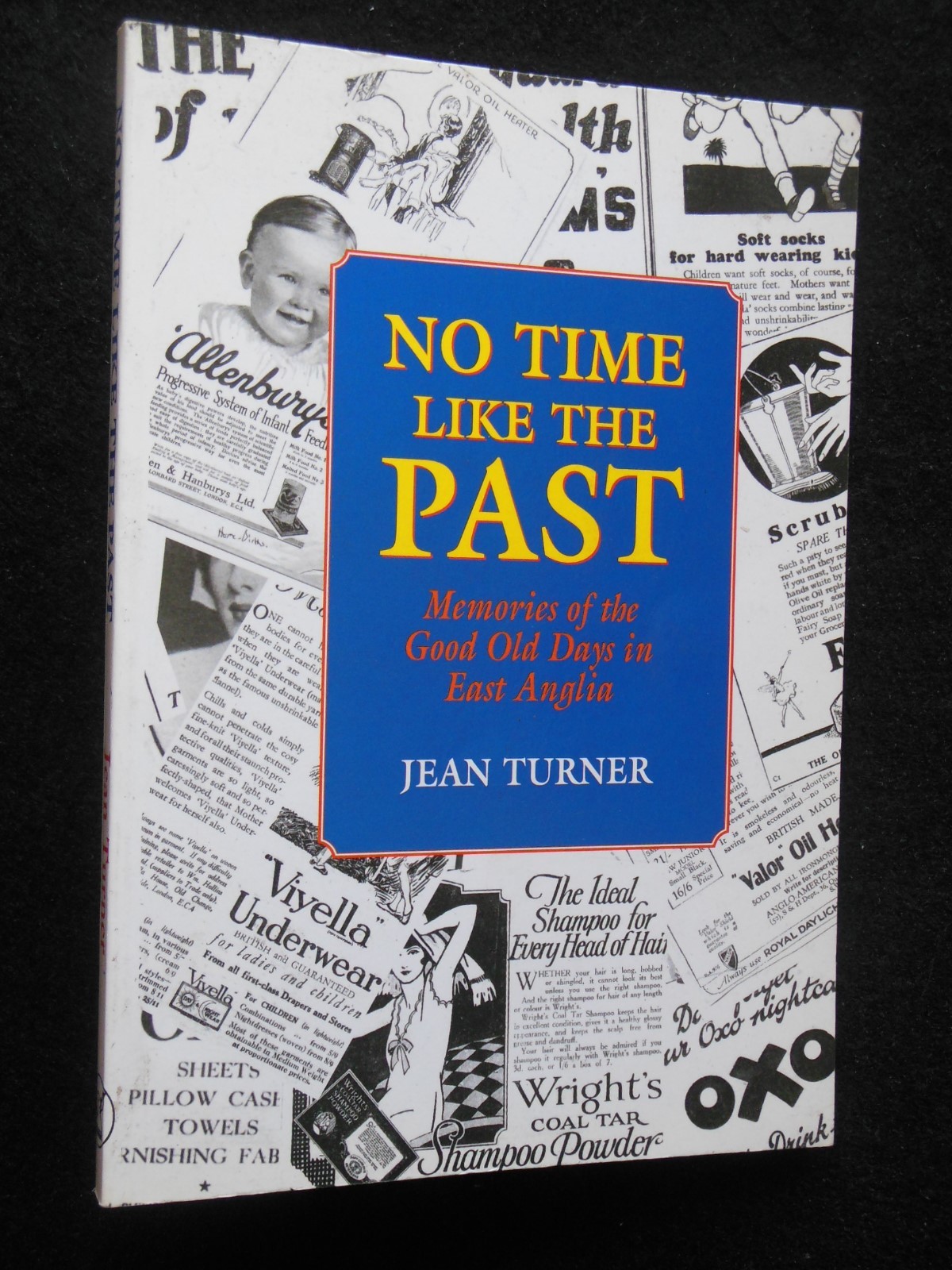 No Time Like the Past: The Good Old Days in East Anglia Memories - Jean Turner