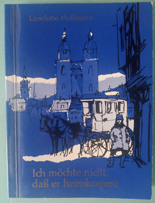Lieselotte Hoffmann - Ich möchte nicht, daß er heimkommt - Erzählung
