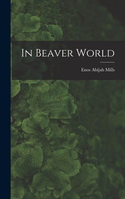 Mills - In Beaver World - New hardback or cased book - 91 - X555z