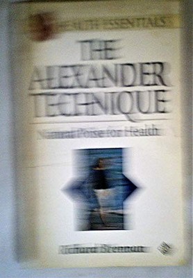 Alexander Technique: Natural Poise for Health,Richard Brennan