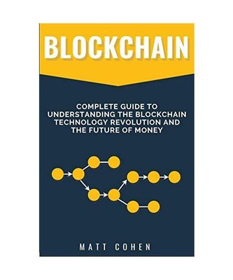 Blockchain: Complete Guide To Understanding The Blockchain Technology Revolution