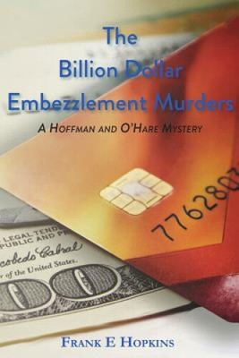 The Billion Dollar Embezzlement Murders (A Hoffman and O'Hare Mystery)
