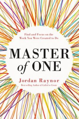 Master of One: Find and Focus on the Work You Were Created to Do Raynor, Jordan