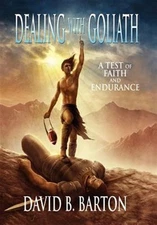 Dealing With Goliath : A Test of Faith and Endurance, Hardcover by Barton, Da...
