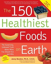 The 150 Healthiest Foods on Earth: The Surprising, ... by Jonny Bowden Paperback