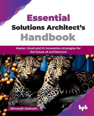 Essential Solutions Architects Handbook: Master cloud and AI innovation strategi