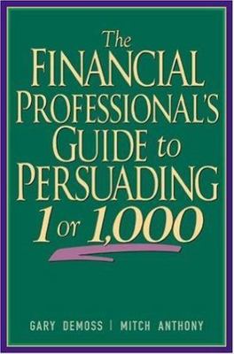 Financial Professional's Guide to Persuading 1 or 1,000 by Mitch Anthony and ...